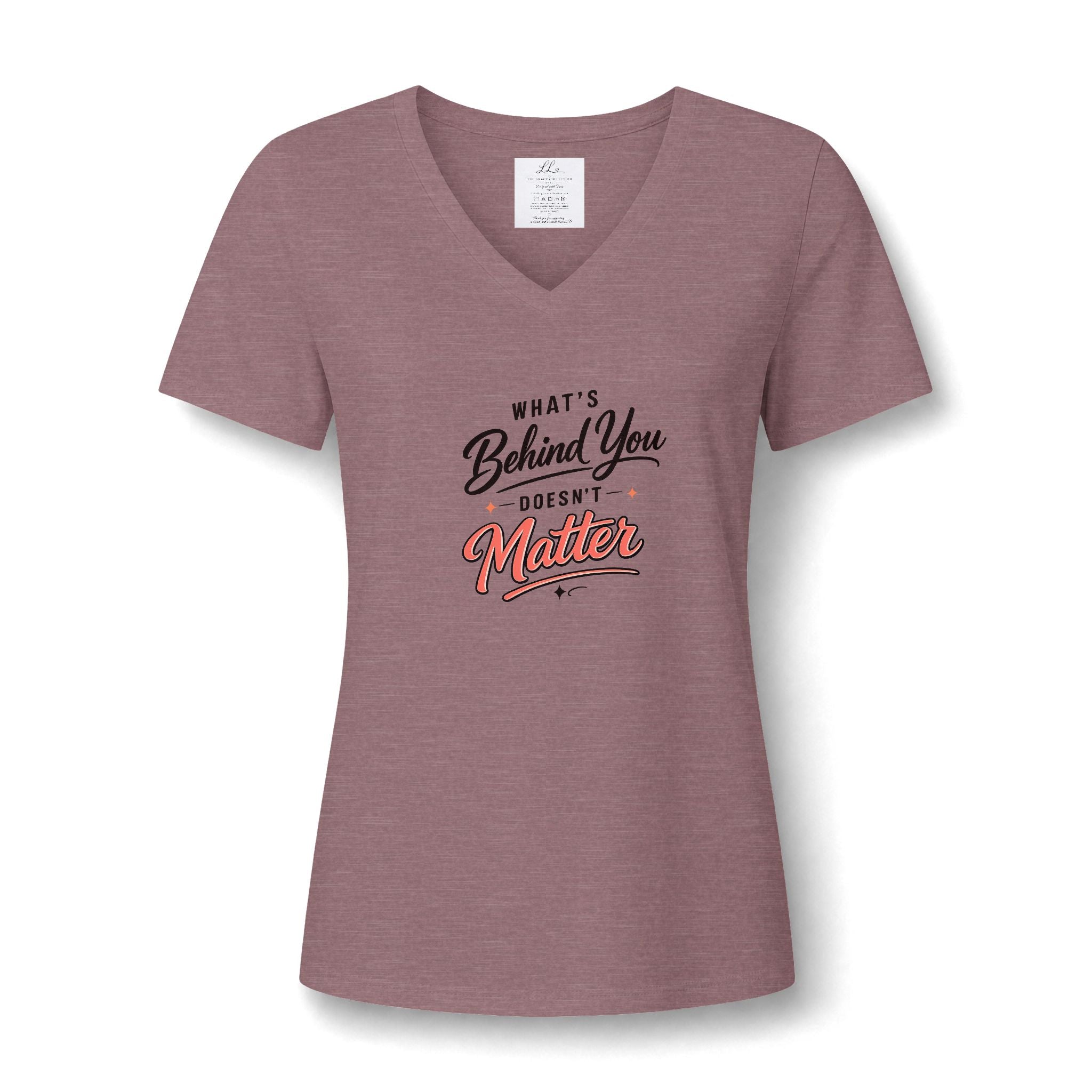 "What's Behind You Doesn't Matter"  - Women's V Neck Tee
