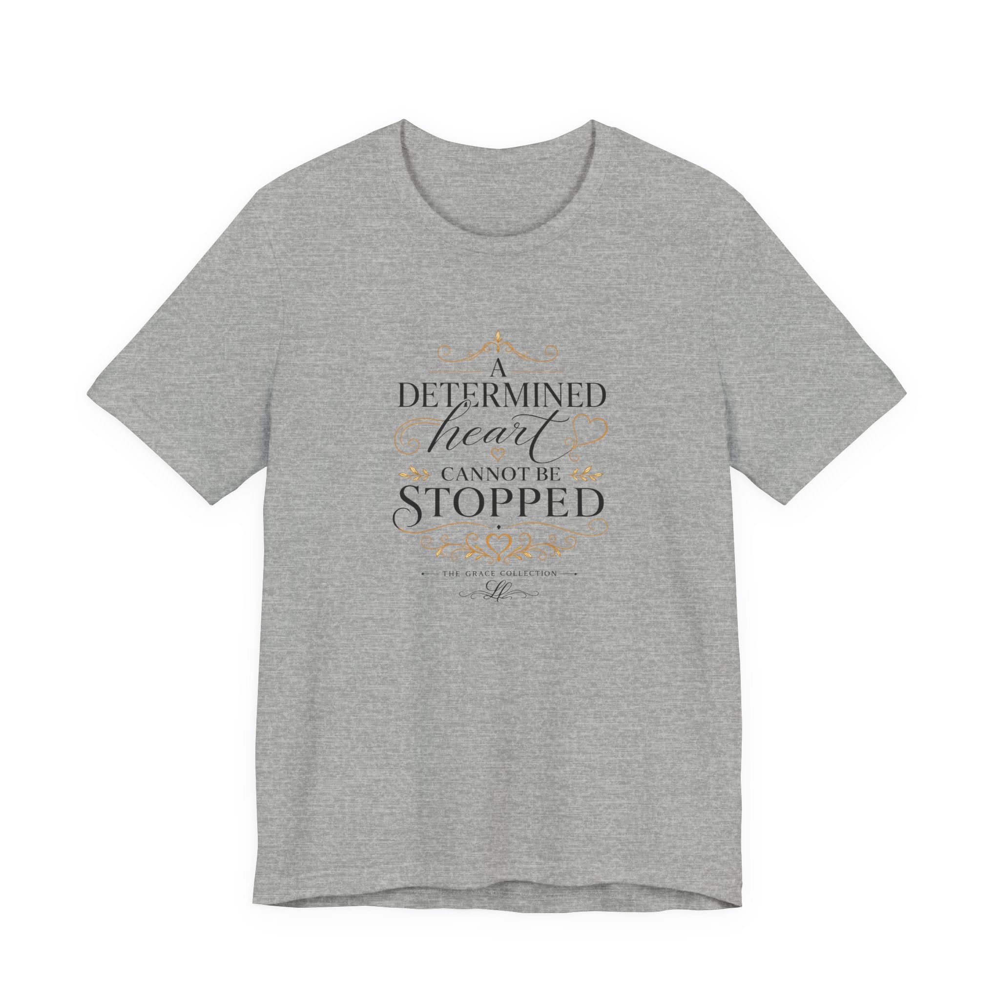 “A Determined Heart Cannot Be Stopped” Inspirational T-Shirt