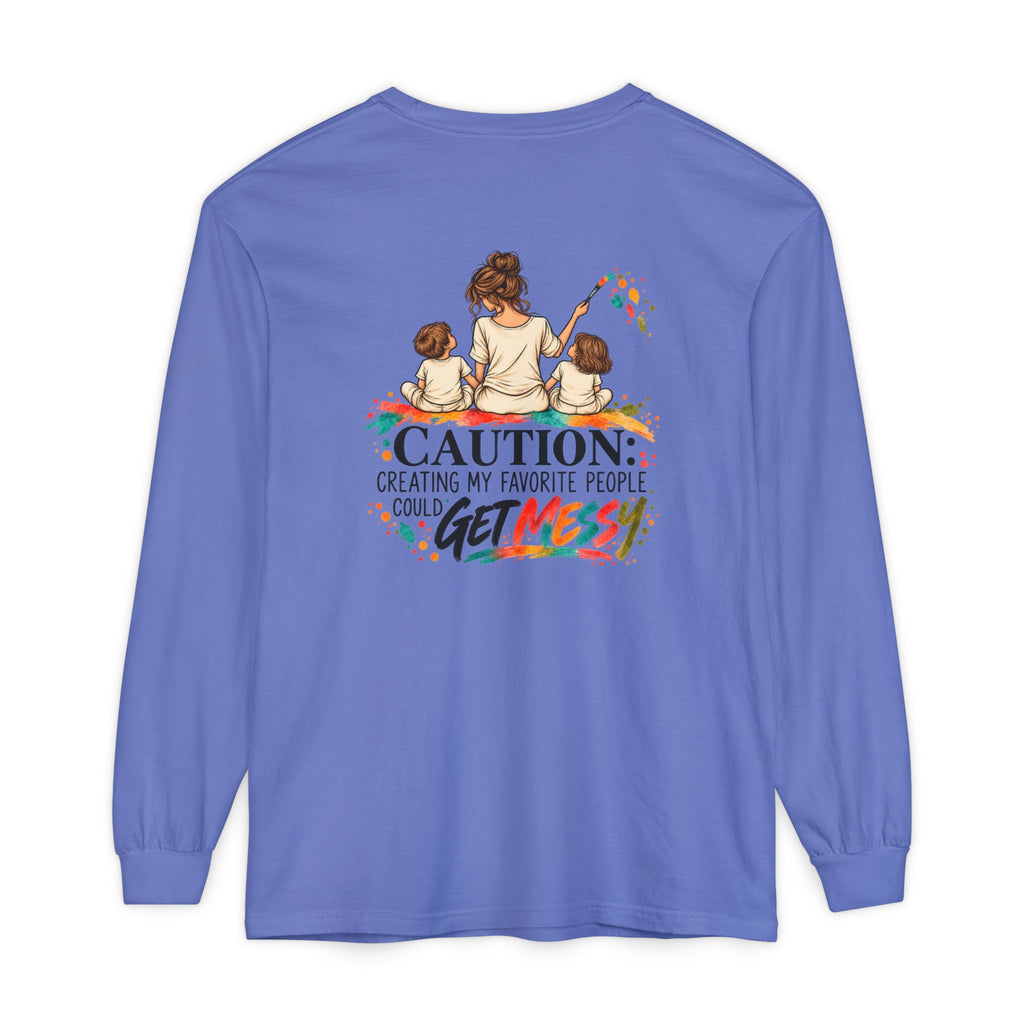 Loose Fit Long Sleeve Tee - Caution: Creating My Favorite People Could Get Messy