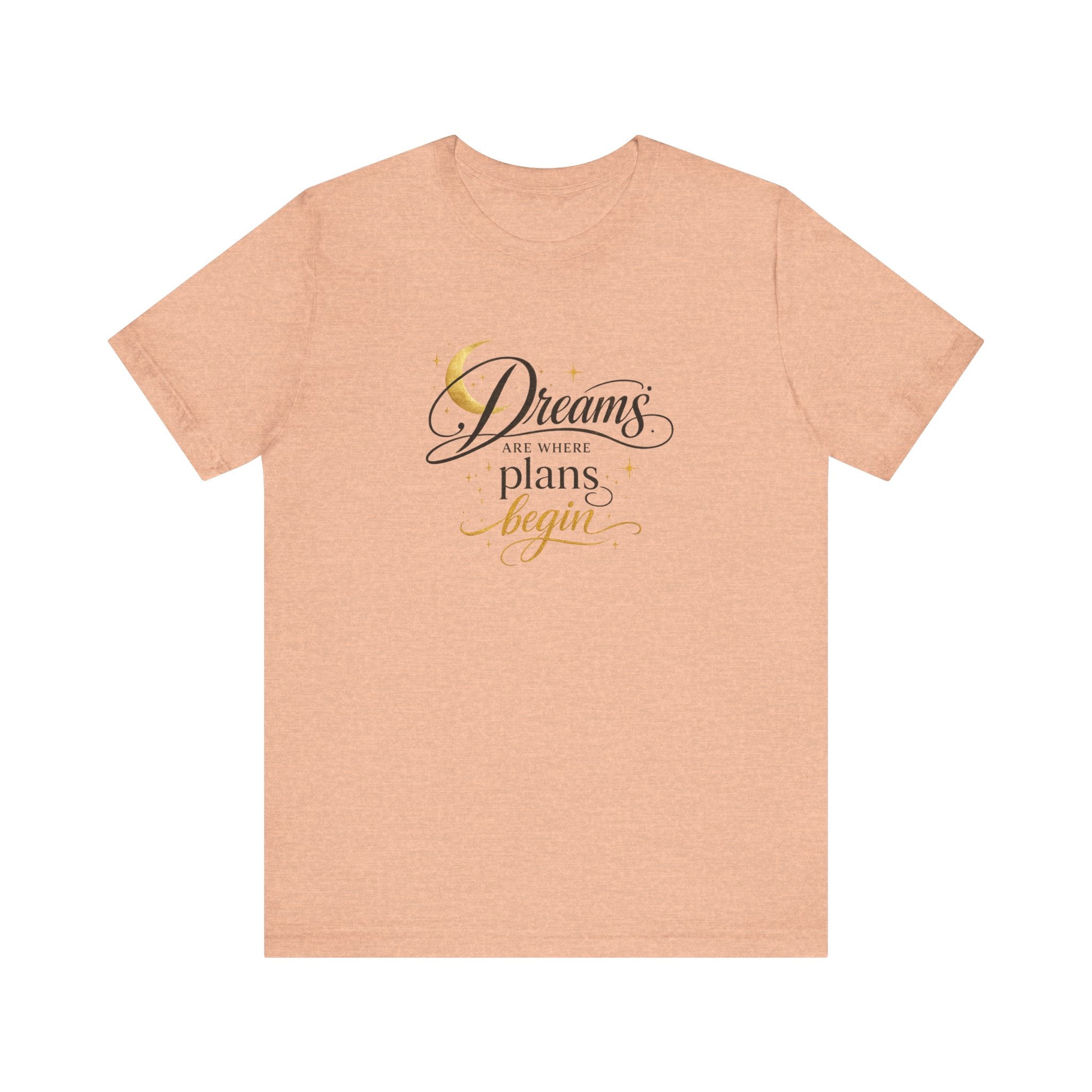 Dreams Are Where Plans Begin  - Woman's T- Shirt