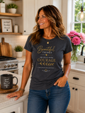 "Beautiful Things Are Built With Courage" -  Women's Tee