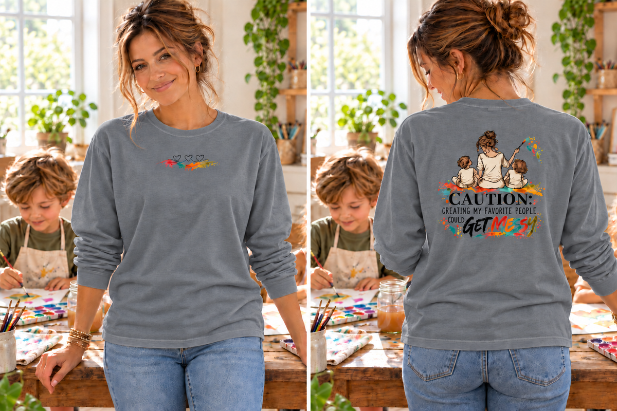 Loose Fit Long Sleeve Tee - Caution: Creating My Favorite People Could Get Messy