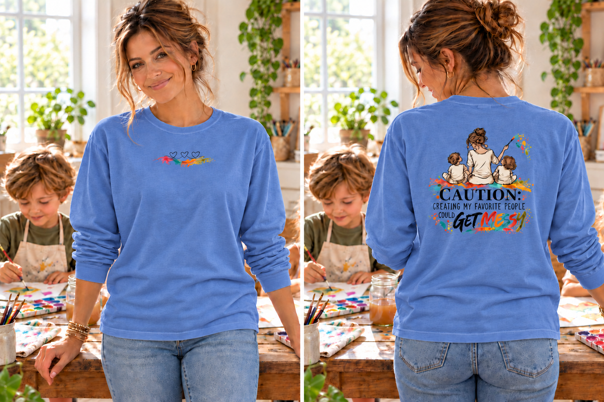 Loose Fit Long Sleeve Tee - Caution: Creating My Favorite People Could Get Messy