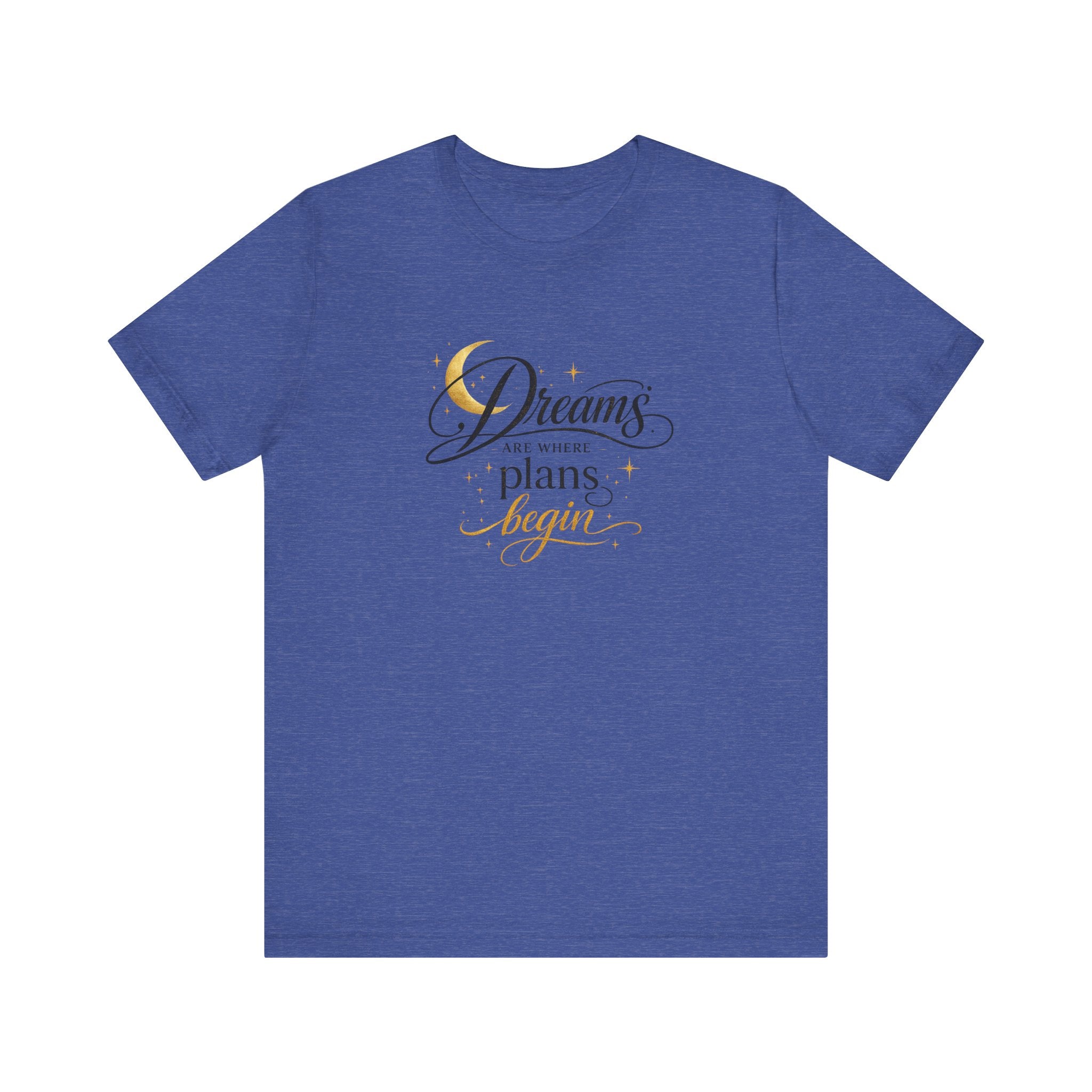 Dreams Are Where Plans Begin  - Woman's T- Shirt