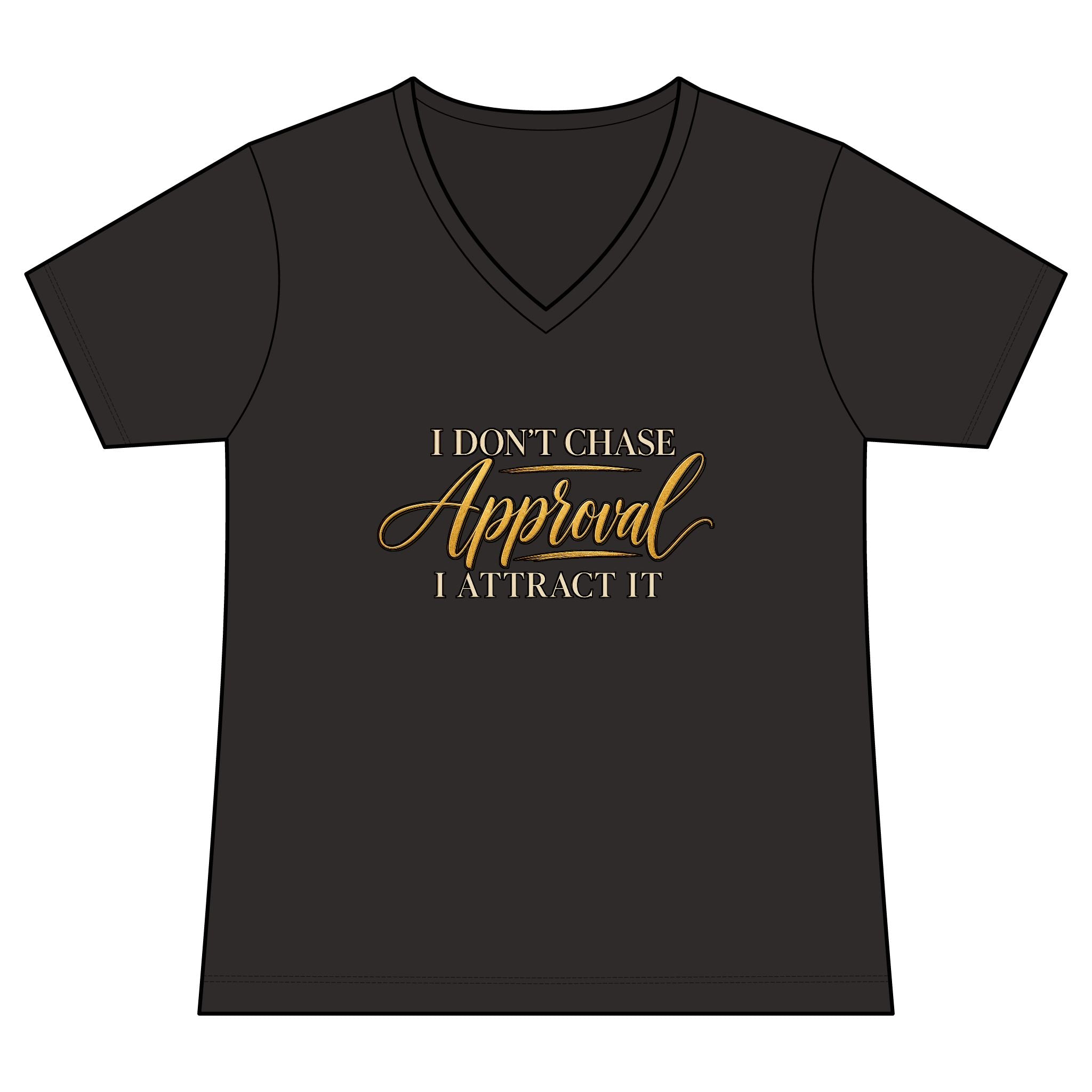 "I Don't Chase Approval, I Attract It"  Women's Tee