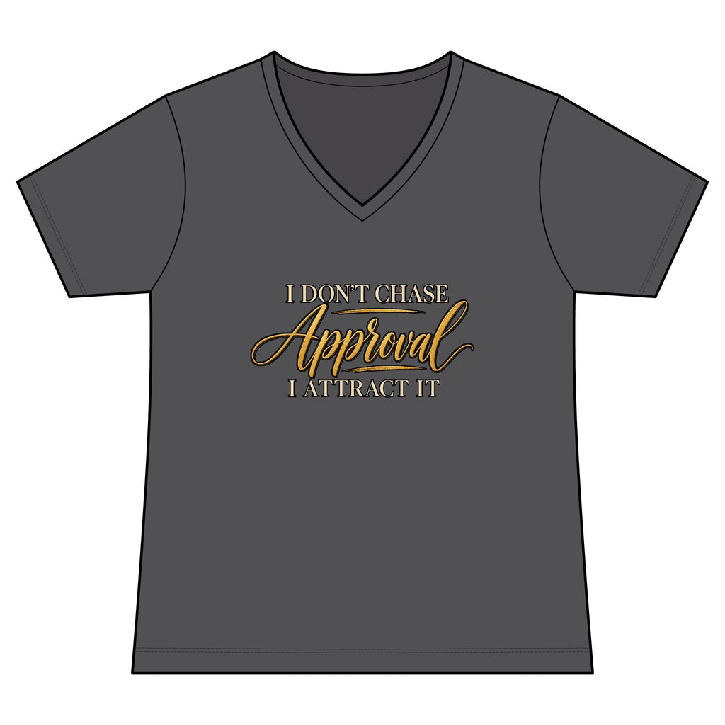 "I Don't Chase Approval, I Attract It"  Women's Tee