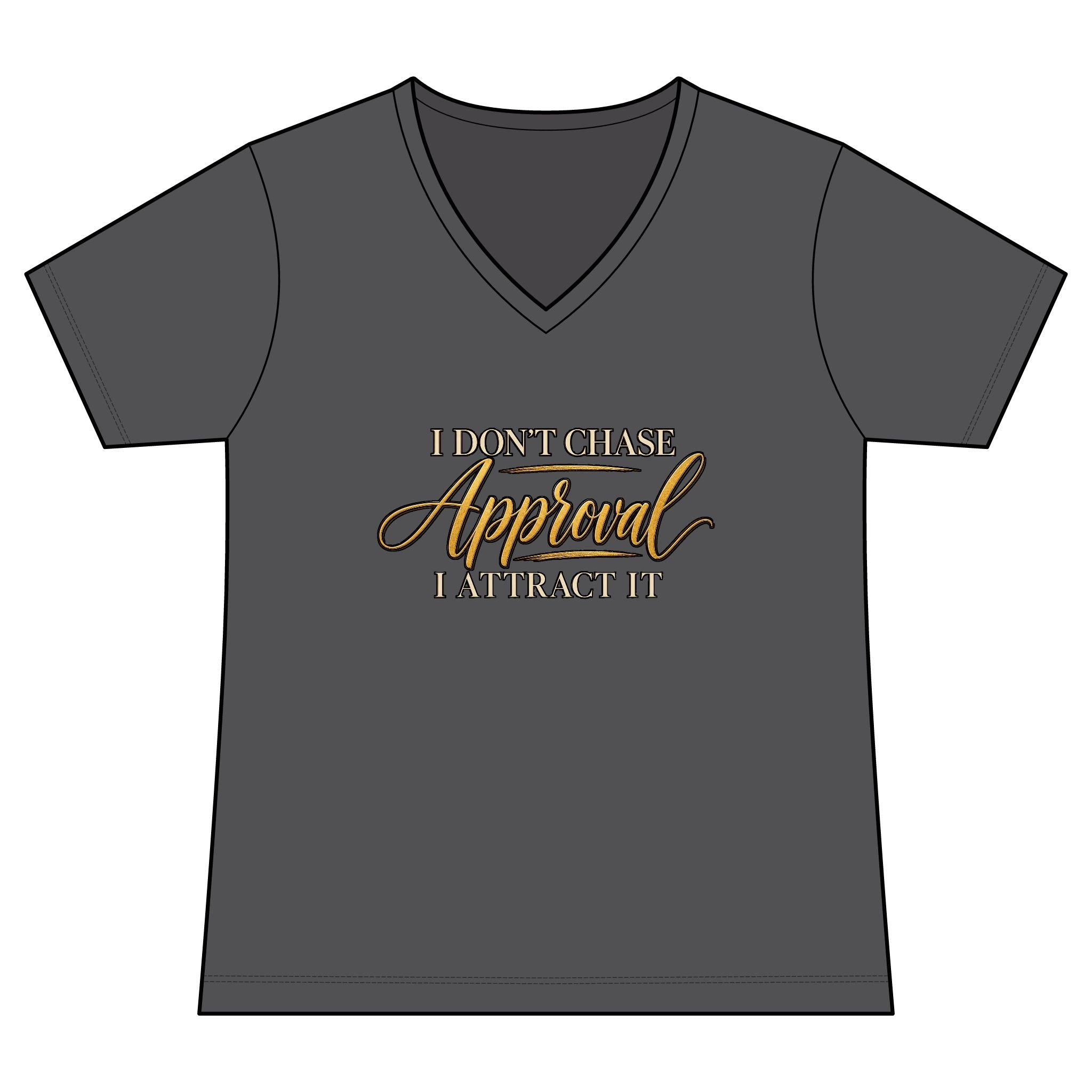 "I Don't Chase Approval, I Attract It"  Women's Tee