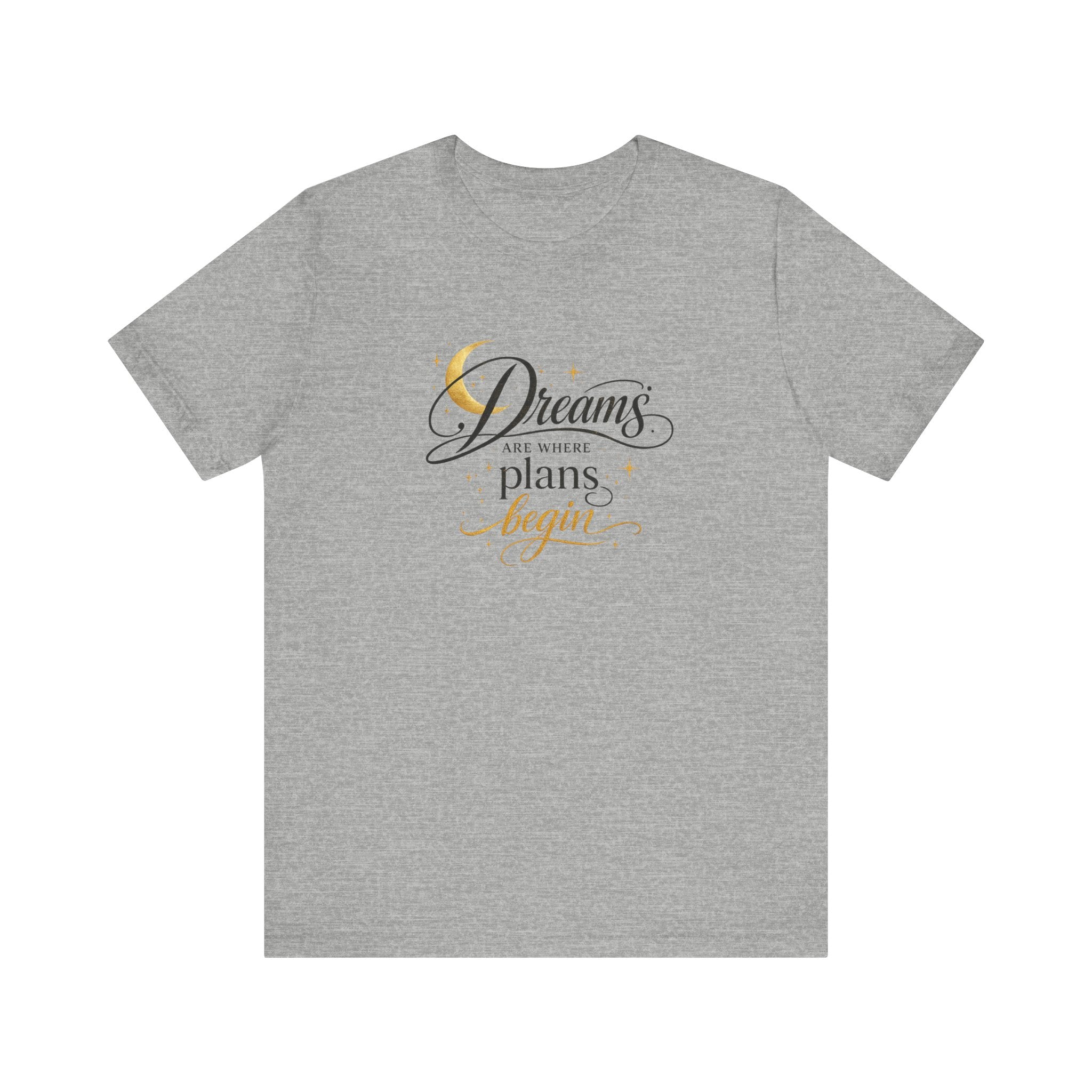 Dreams Are Where Plans Begin  - Woman's T- Shirt