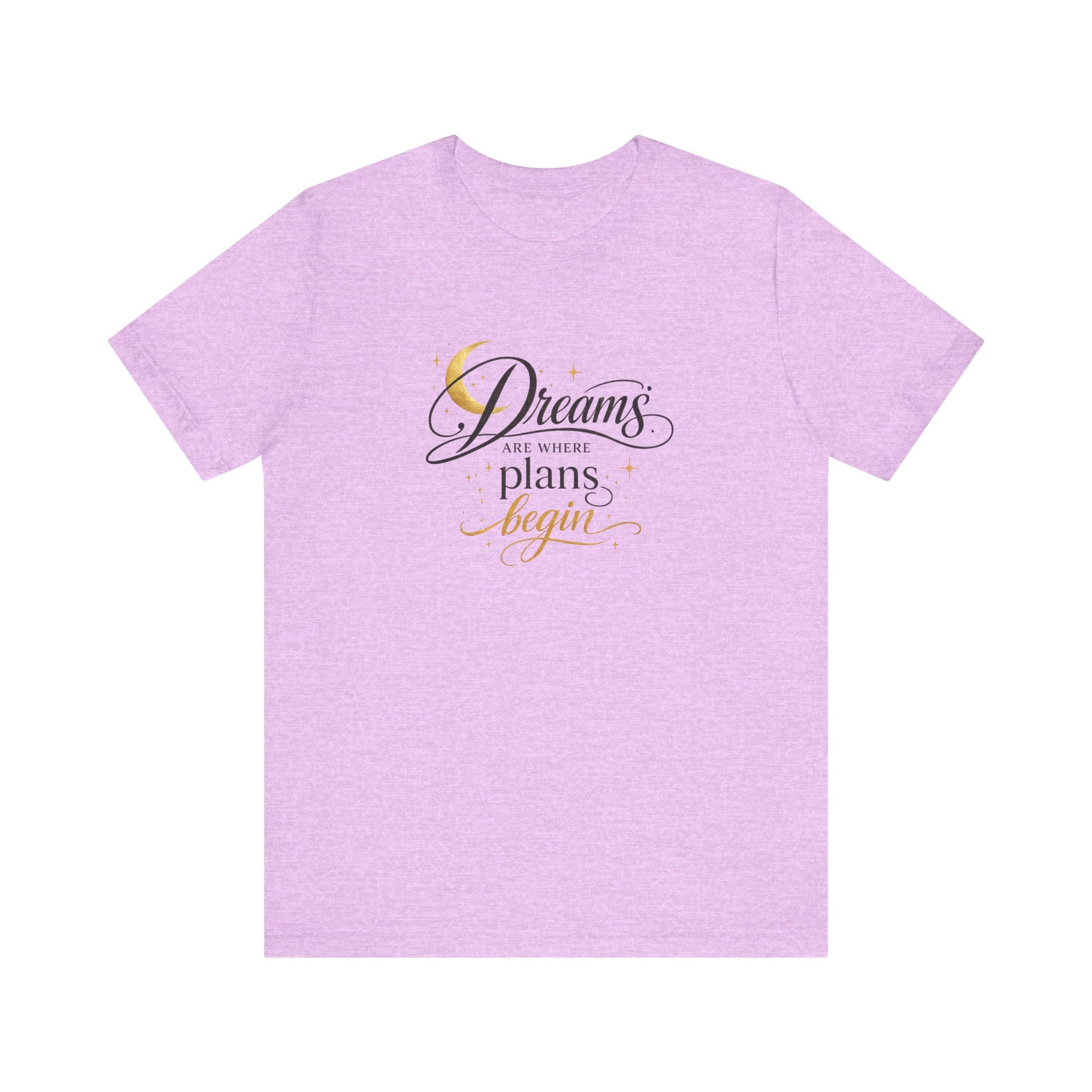 Dreams Are Where Plans Begin  - Woman's T- Shirt