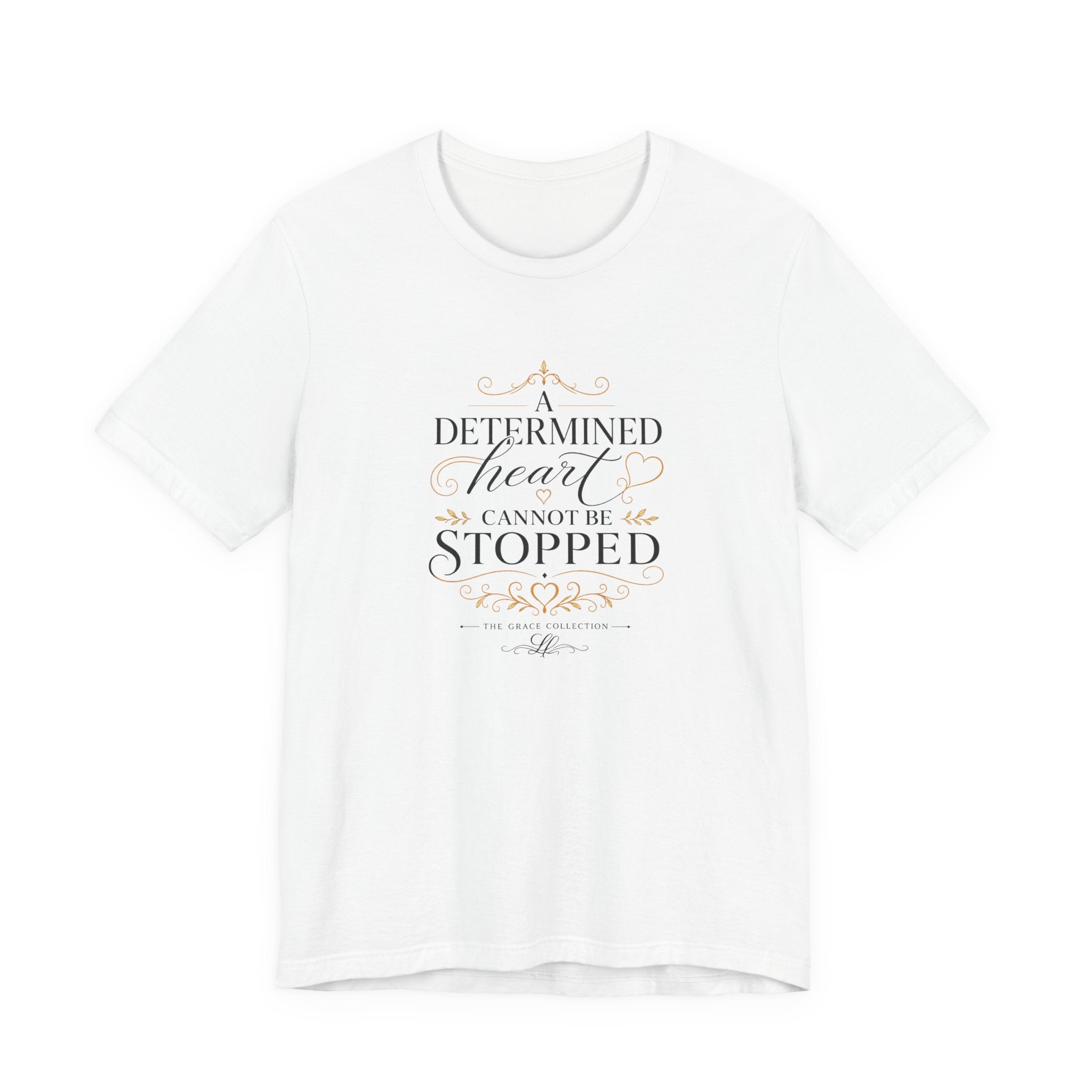 “A Determined Heart Cannot Be Stopped” Inspirational T-Shirt
