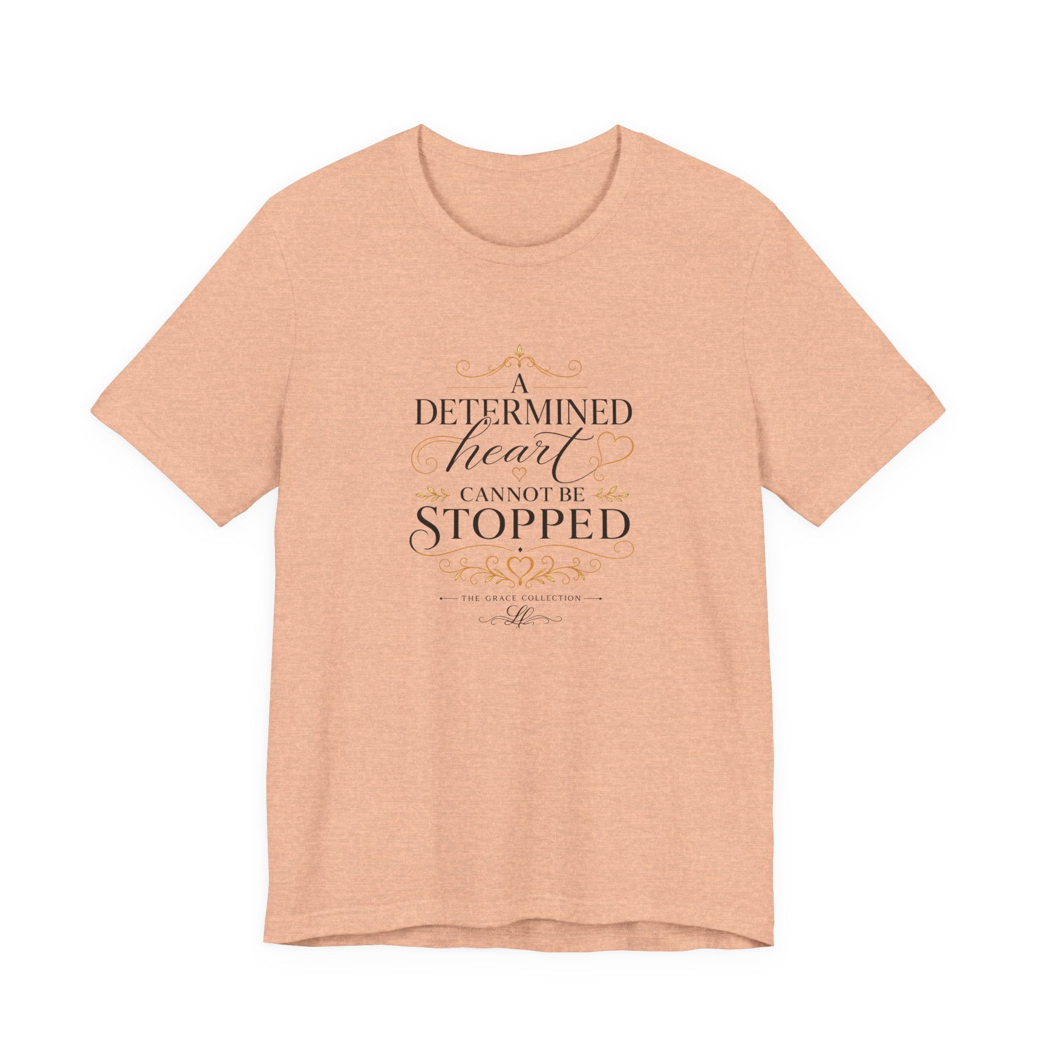 “A Determined Heart Cannot Be Stopped” Inspirational T-Shirt