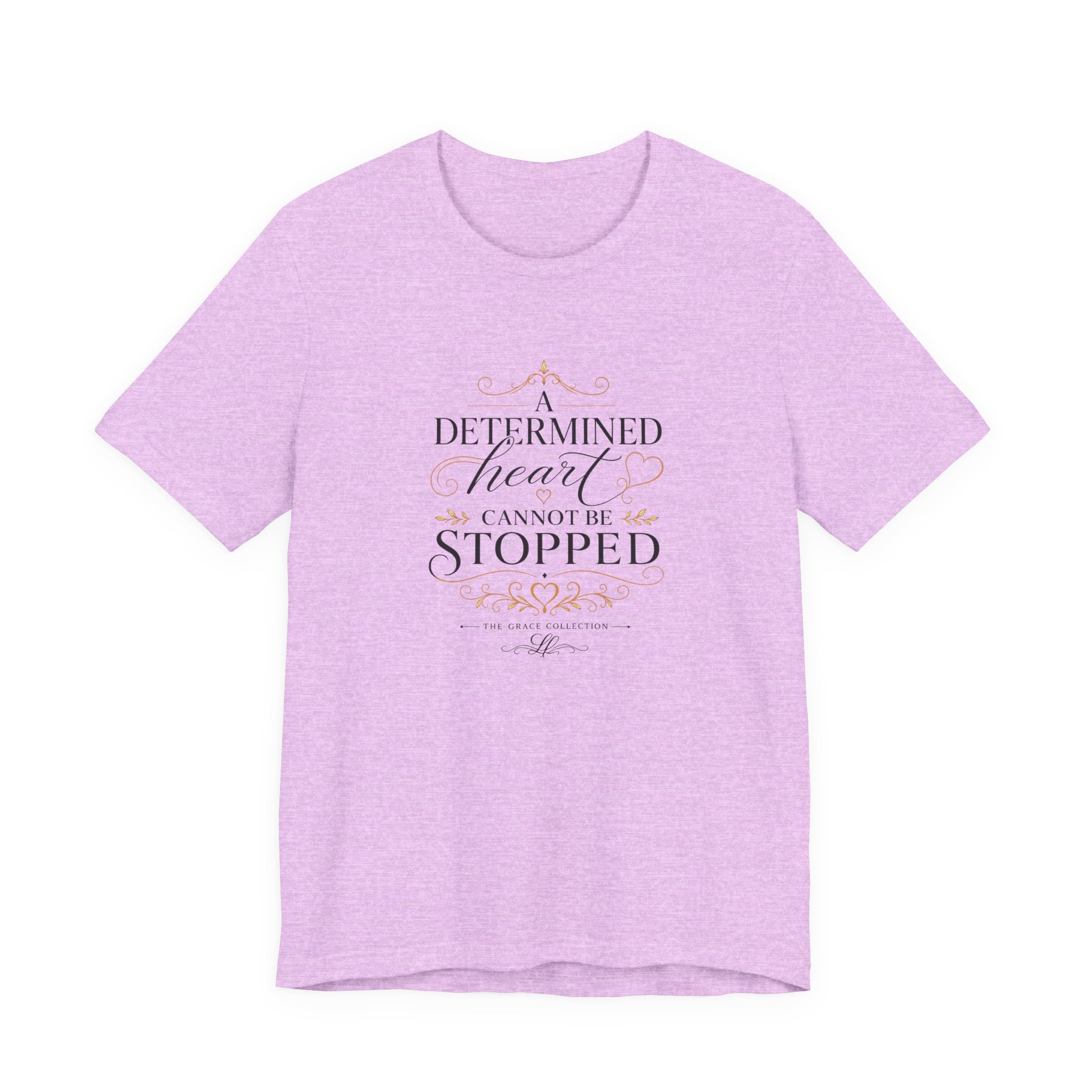 “A Determined Heart Cannot Be Stopped” Inspirational T-Shirt