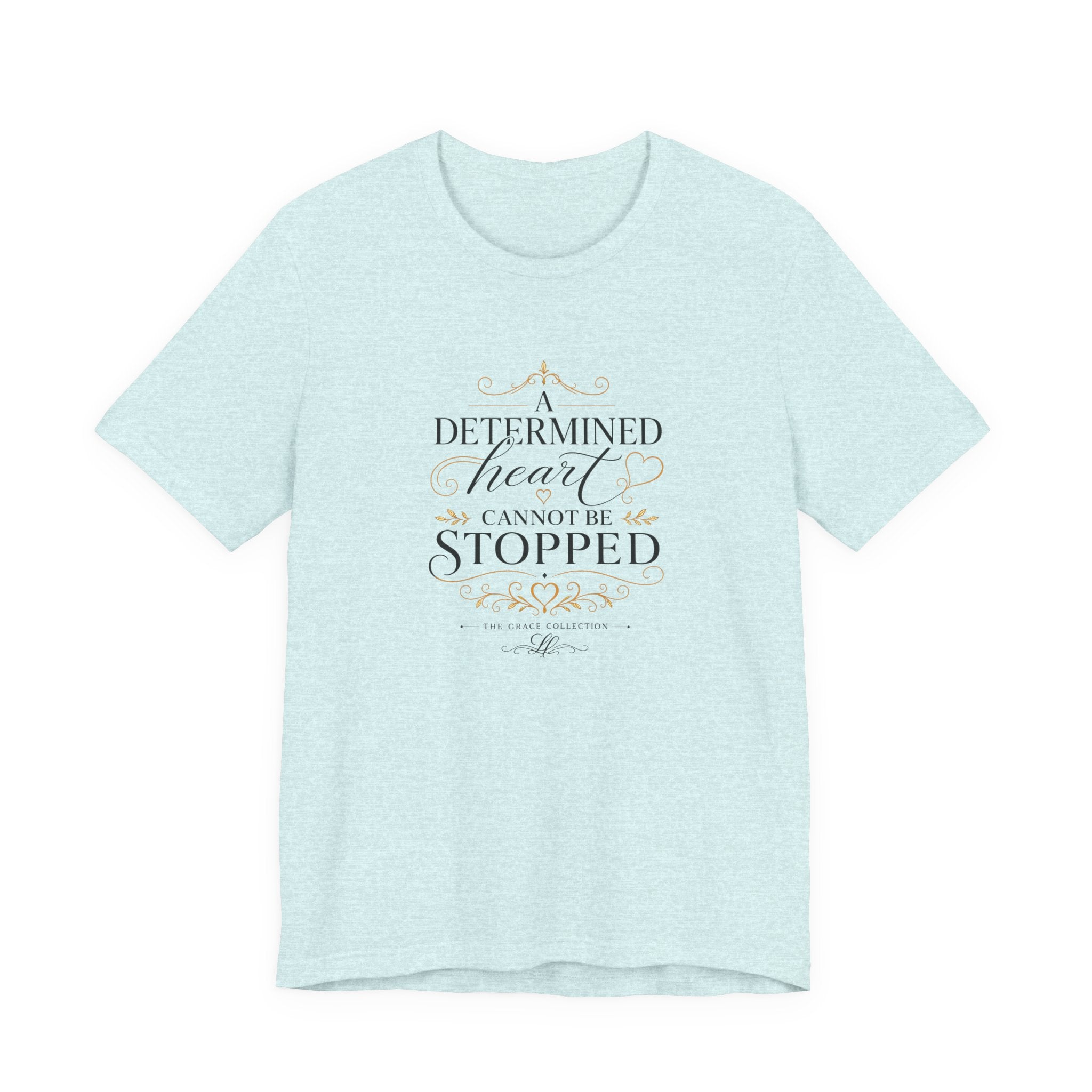 “A Determined Heart Cannot Be Stopped” Inspirational T-Shirt