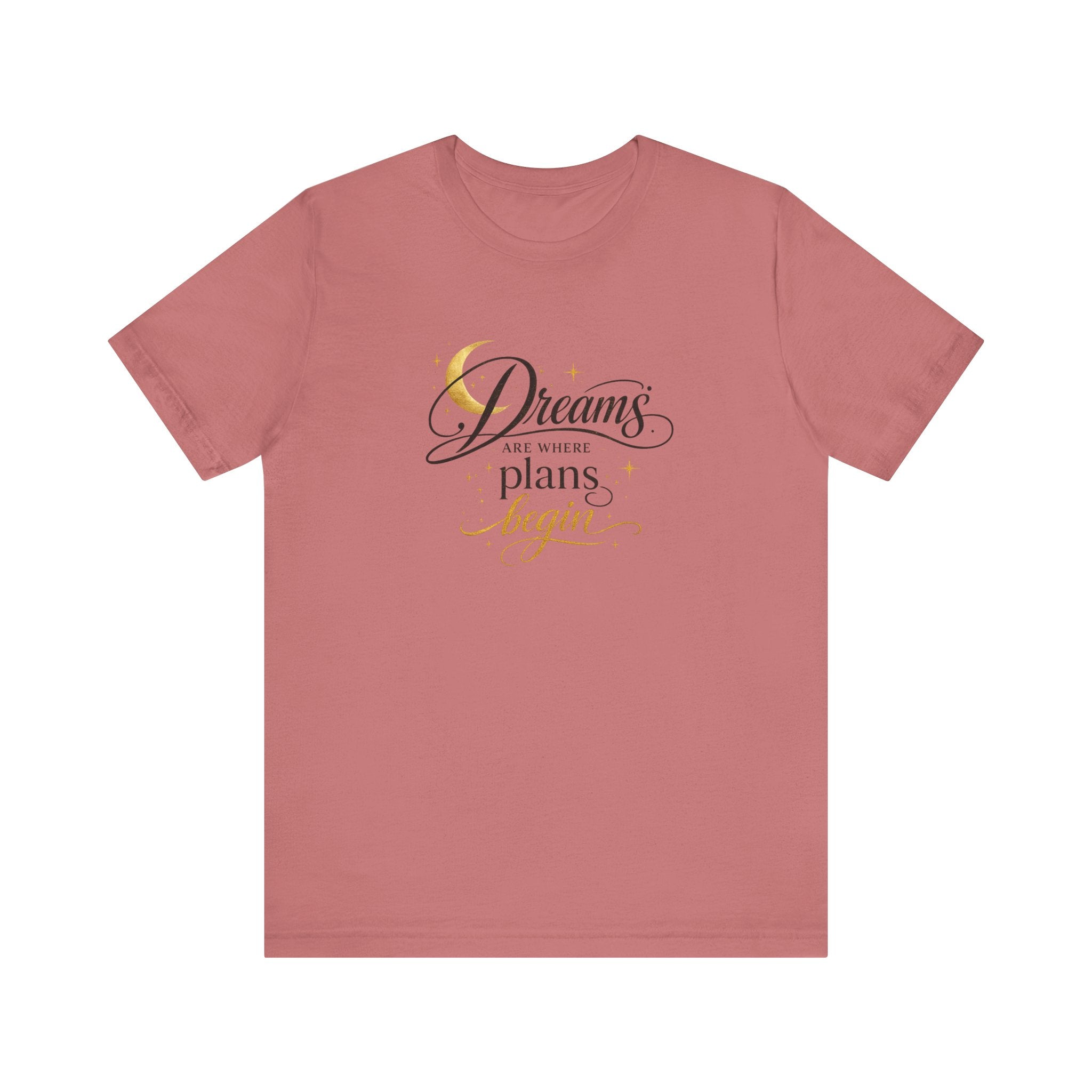 Dreams Are Where Plans Begin  - Woman's T- Shirt