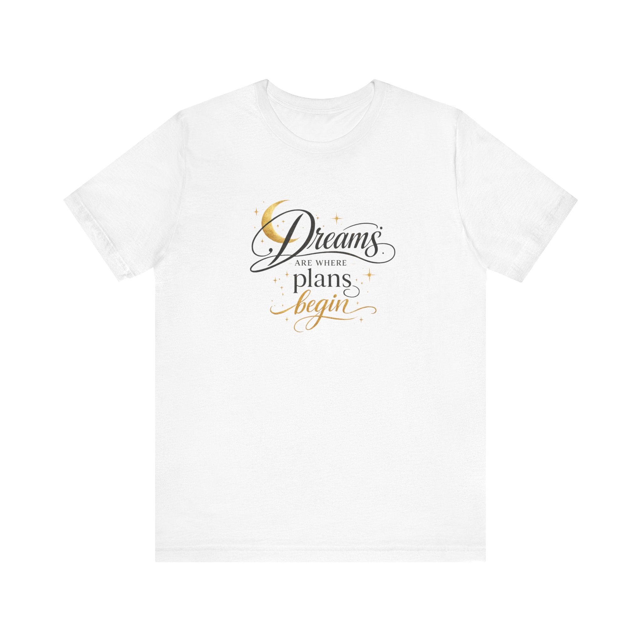 Dreams Are Where Plans Begin  - Woman's T- Shirt