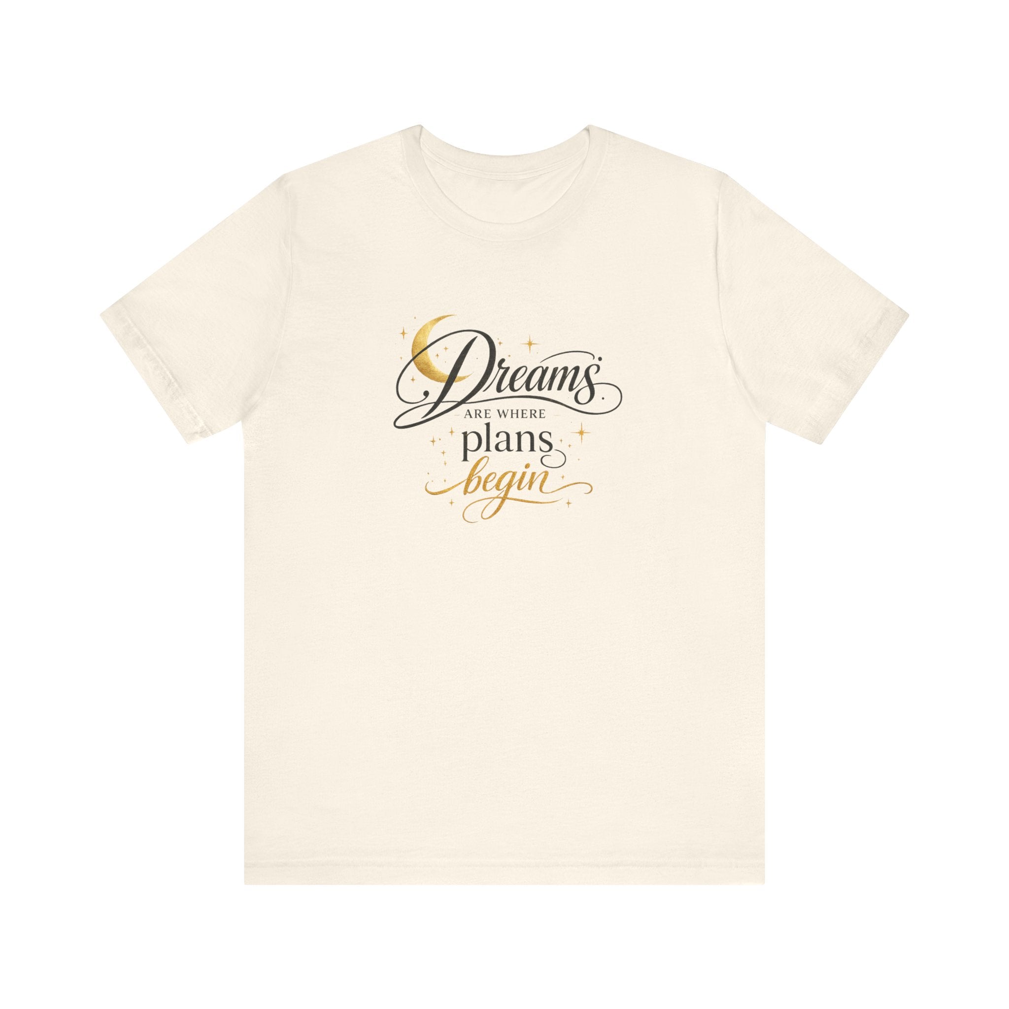 Dreams Are Where Plans Begin  - Woman's T- Shirt