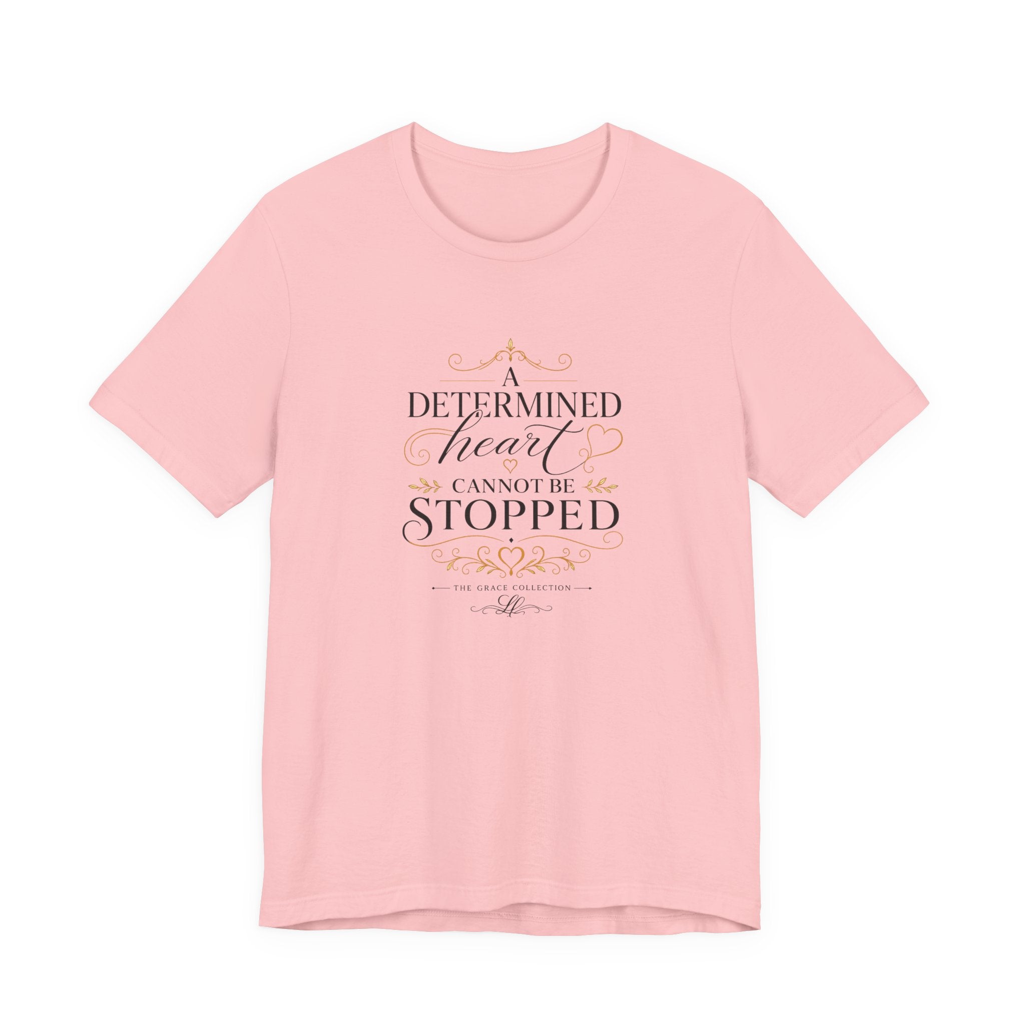 “A Determined Heart Cannot Be Stopped” Inspirational T-Shirt