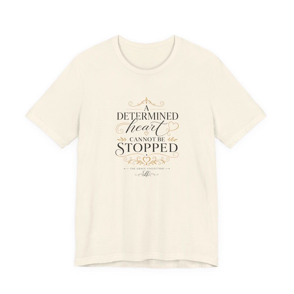 “A Determined Heart Cannot Be Stopped” Inspirational T-Shirt